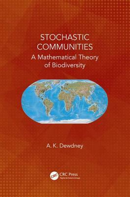 Stochastic Communities: A Mathematical Theory of Biodiversity by A. K. Dewdney