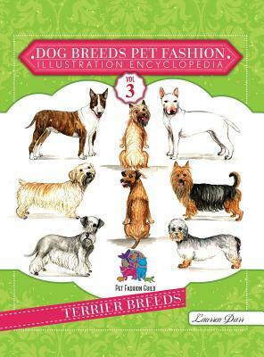 Dog Breeds Pet Fashion Illustration Encyclopedia: Volume 3 Terrier Breeds by Laurren Darr