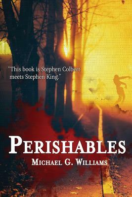 Perishables by Michael G. Williams