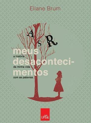 Meus Desacontecimentos: A História da Minha Vida Com as Palavras by Eliane Brum