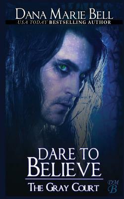 Dare to Believe by Dana Marie Bell