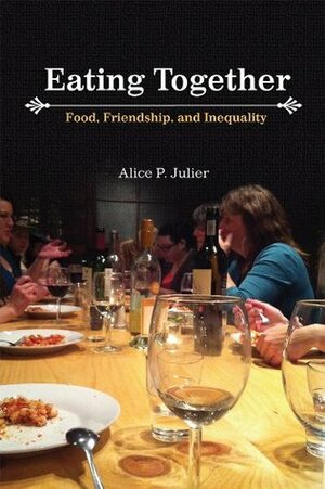 Eating Together by Alice P. Julier