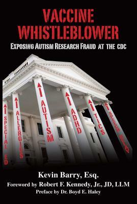 Vaccine Whistleblower: Exposing Autism Research Fraud at the CDC by Kevin Barry