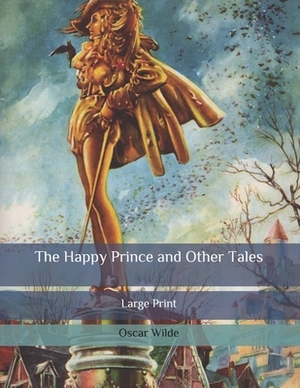 The Happy Prince and Other Tales: Large Print by Oscar Wilde