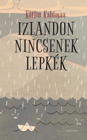 Izlandon nincsenek lepkék by Kätlin Kaldmaa