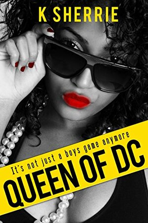 Queen of D.C: The Beginning (Queen of DC Book 1) by K. Sherrie