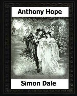Simon Dale. (1898). by: Anthony Hope by Anthony Hope