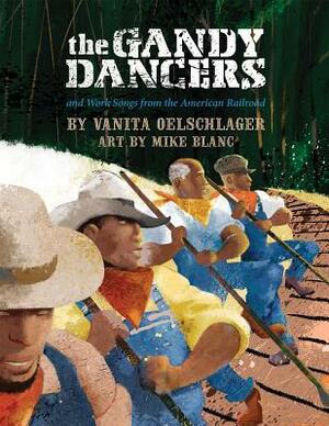 The Gandy Dancers: And Work Songs from the American Railroad by Mike Blanc, Vanita Oelschlager