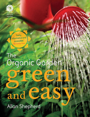 Green and Easy: The Organic Garden by Allan Shepherd