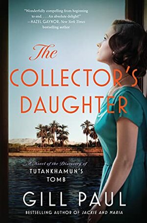 The Collector's Daughter: A Novel of the Discovery of Tutankhamun's Tomb by Gill Paul