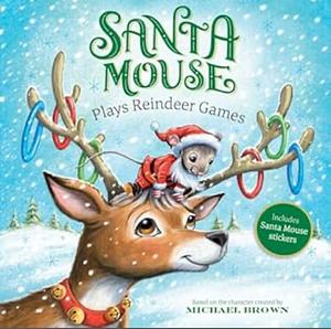 Santa Mouse Plays Reindeer Games by Michael Brown