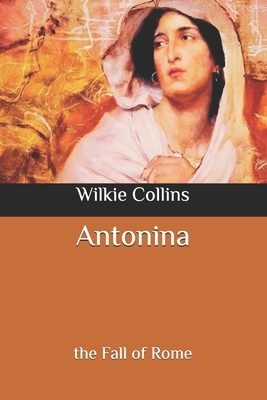 Antonina: the Fall of Rome by Wilkie Collins