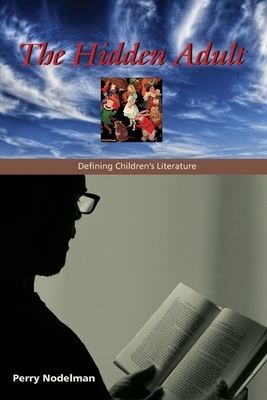 The Hidden Adult: Defining Children's Literature by Perry Nodelman