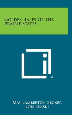 Golden Tales of the Prairie States by May Lamberton Becker