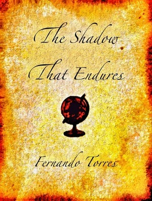 The Shadow That Endures by Fernando A. Torres