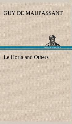 Le Horla and Others by Guy de Maupassant
