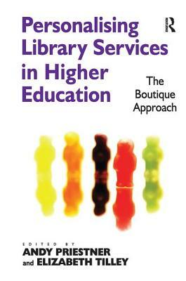 Personalising Library Services in Higher Education: The Boutique Approach by Andy Priestner