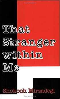 That Stranger Within Me: A Foreign Woman Caught in the Iranian Revolution by Shukuh Mirzadah'gi, Shokooh Mirzadegi