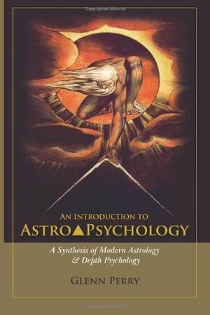 An Introduction to AstroPsychology: A Synthesis of Modern Astrology & Depth Psychology by Glenn Perry