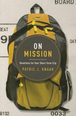 On Mission: Devotions for Your Short-Term Trip by Patric Knaak