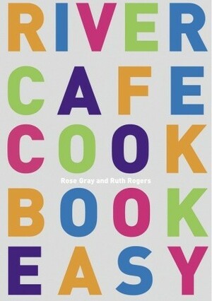 River Cafe Cookbook Easy by Rose Gray