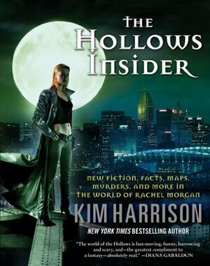 The Hollows Insider: New Fiction, Facts, Maps, Murders, and More in the World of Rachel Morgan by Kim Harrison