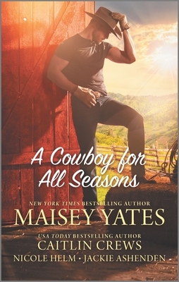 A Cowboy for All Seasons by Maisey Yates, Nicole Helm, Caitlin Crews