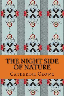 The Night Side of Nature: Or, Ghosts and Ghost Seers, Vol. 1 (Cambridge Library Collection - Spiritualism and Esoteric Knowledge) by Catherine Crowe