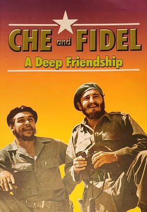 Che and Fidel a Deep Friendship by Fidel Castro, Ernesto Che Guevara