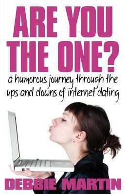 Are You the One? a Humorous Journey Through the Ups and Downs of Internet Dating. by Debbie Martin