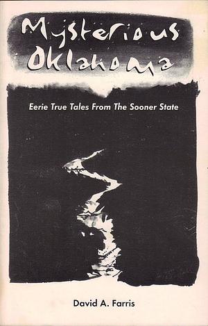 Mysterious Oklahoma: Eerie true tales from the Sooner State by David A. Farris