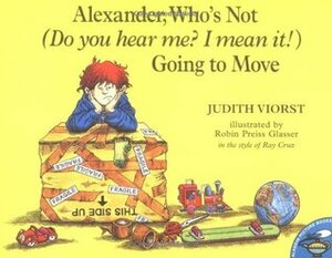 Alexander, Who's Not (Do You Hear Me? I Mean It!) Going to Move by Judith Viorst, Ray Cruz, Robin Preiss Glasser