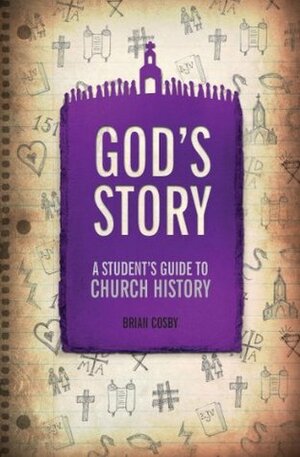 God's Story: A Student's Guide to Church History by Brian H. Cosby