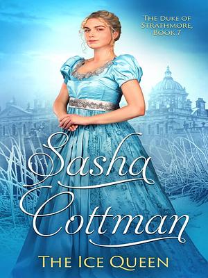 The Ice Queen: The Duke of Strathmore, Book 7 by Sasha Cottman
