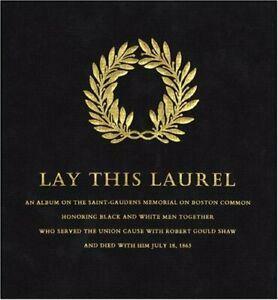 Lay This Laurel: An Album on the Saint-Gaudens Memorial on Boston Common Honoring Black and White Men Together Who Served the Union Cause with Robert Gould Shaw and Died with Him July 18, 1863 by Richard Benson, Lincoln Kirstein