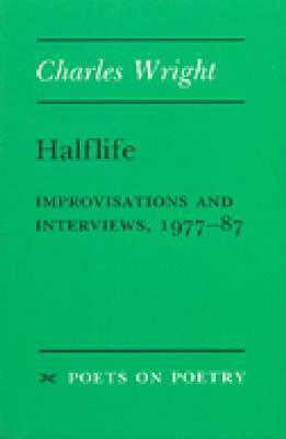 Halflife: Improvisations and Interviews, 1977-87 by Charles Wright