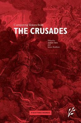 Competing Voices from the Crusades: Fighting Words by Andrew Holt, James Muldoon