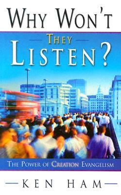 Why Won't They Listen?: The Power of Creation Evangelism by Ken Ham