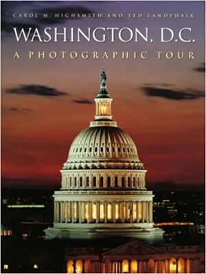 Washington, D.C.: A Photographic Tour by Ted Landphair, Carol M. Highsmith