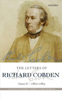 The Letters of Richard Cobden: Volume IV: 1860-1865 by 
