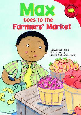 Max Goes to the Farmers' Market by Adria F. Klein