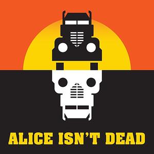 Alice Isn't Dead: Podcast by Joseph Fink