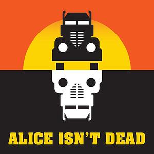 Alice Isn't Dead: Podcast by Joseph Fink