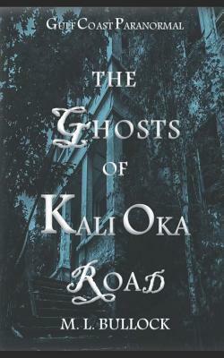 The Ghosts of Kali Oka Road by M. L. Bullock