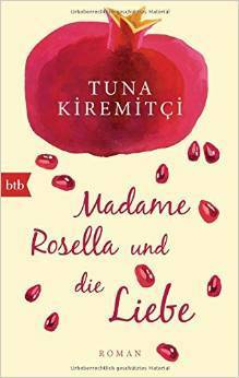 Madame Rosella und die Liebe by Tuna Kiremitçi