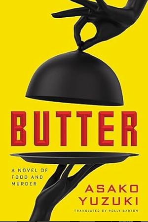 Butter: A Novel of Food and Murder by Asako Yuzuki