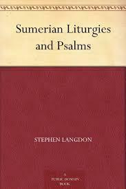 Sumerian Liturgies and Psalms by Stephen Langdon