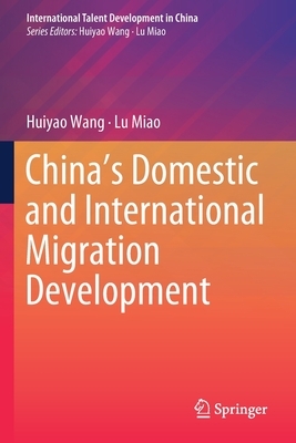 China's Domestic and International Migration Development by Lu Miao, Huiyao Wang