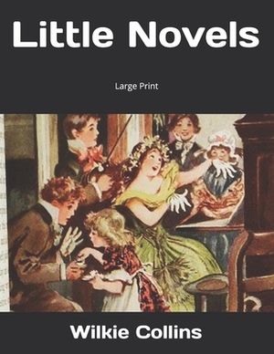Little Novels: Large Print by Wilkie Collins