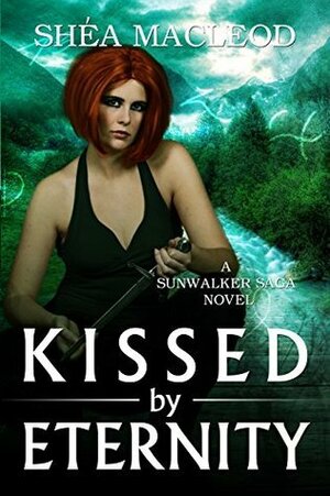 Kissed by Eternity by Shéa MacLeod